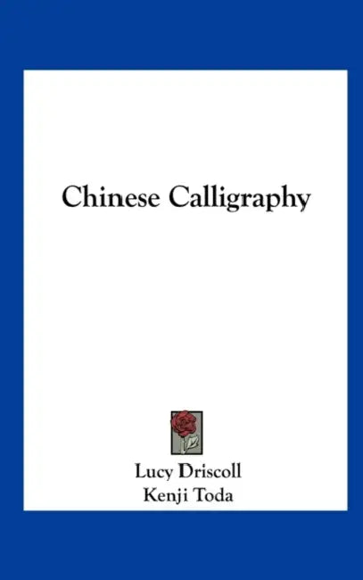 Chinese Calligraphy by Lucy Driscoll, Kenji Toda