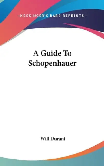 A Guide To Schopenhauer by Will Durant