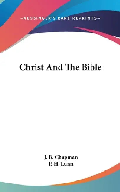 Christ And The Bible by J. B. Chapman, P. H. Lunn