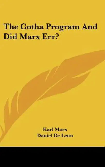 The Gotha Program And Did Marx Err? by Karl Marx, Daniel De Leon