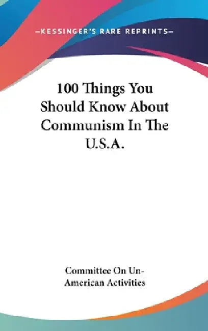 100 Things You Should Know About Communism In The U.S.A. by Committee on Un-American Activities