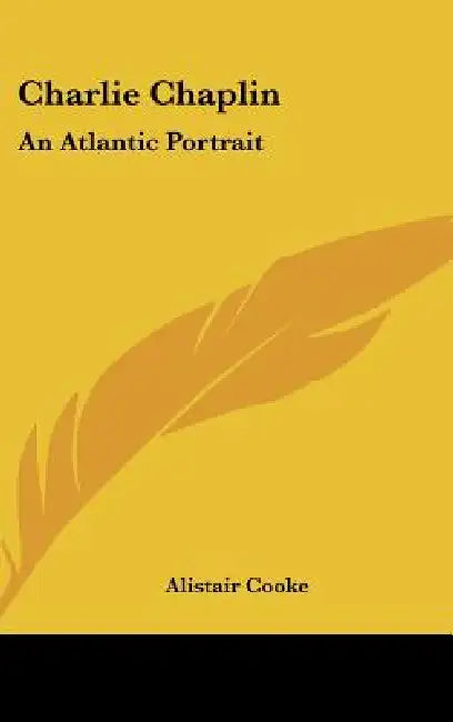 Charlie Chaplin: An Atlantic Portrait by Alistair Cooke
