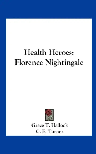 Health Heroes: Florence Nightingale by Grace T. Hallock, C. E. Turner