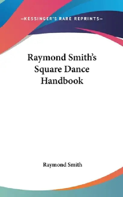 Raymond Smith's Square Dance Handbook by Raymond Smith