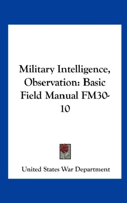 Military Intelligence, Observation: Basic Field Manual FM30-10 by United States War Department
