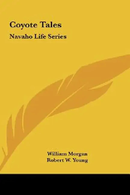 Coyote Tales: Navaho Life Series by William Morgan, Robert W. Young, Hildegard Thompson