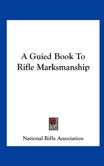 A Guied Book To Rifle Marksmanship by National Rifle Association