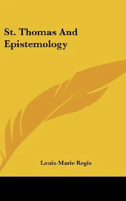 St. Thomas And Epistemology by Louis-Marie Regis