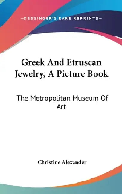 Greek And Etruscan Jewelry, A Picture Book: The Metropolitan Museum Of Art by Christine Alexander