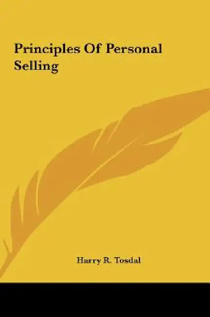 Principles Of Personal Selling by Harry R. Tosdal