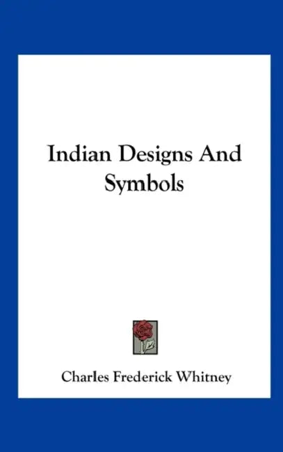 Indian Designs And Symbols by Charles Frederick Whitney