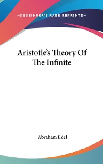 Aristotle's Theory Of The Infinite by Abraham Edel