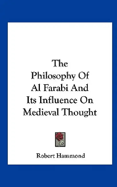 The Philosophy Of Al Farabi And Its Influence On Medieval Thought by Robert Hammond