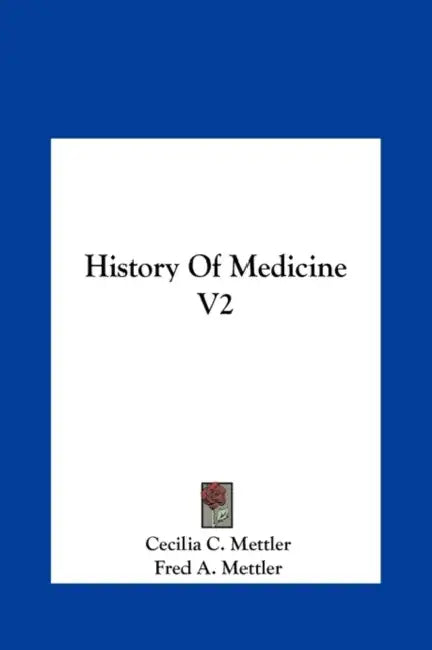 History Of Medicine V2 by Cecilia C. Mettler, Fred a. Mettler