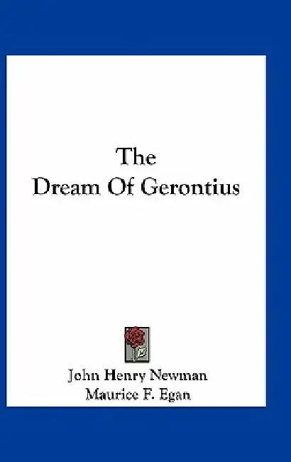 The Dream Of Gerontius by John Henry Newman, Maurice F. Egan