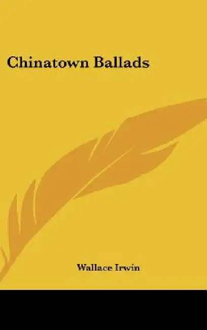 Chinatown Ballads by Wallace Irwin