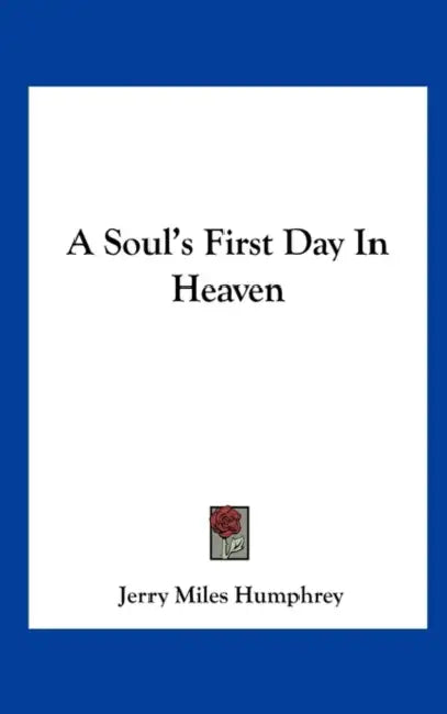 A Soul's First Day In Heaven by Jerry Miles Humphrey