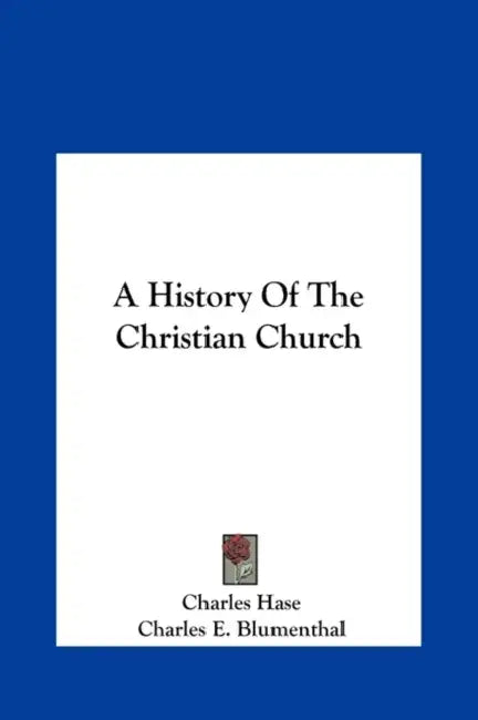 A History of the Christian Church by Charles Hase, Charles E. Blumenthal, Conway P. Wing