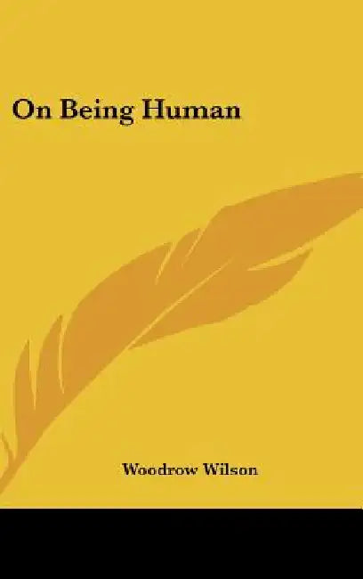On Being Human by Woodrow Wilson