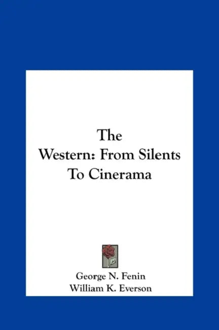 The Western: From Silents To Cinerama by George N. Fenin, William K. Everson