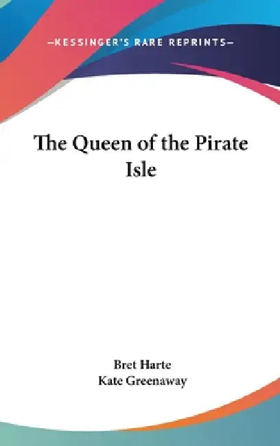 The Queen of the Pirate Isle by Bret Harte, Kate Greenaway