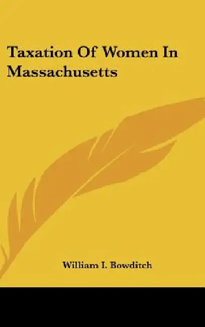 Taxation of Women in Massachusetts by William I. Bowditch