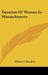 Taxation of Women in Massachusetts by William I. Bowditch