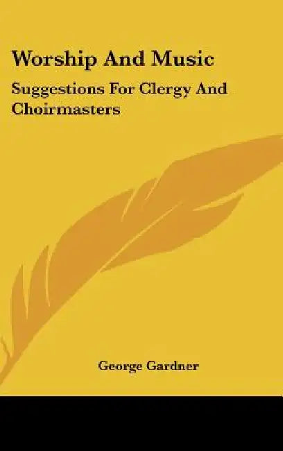 Worship And Music: Suggestions For Clergy And Choirmasters by George Gardner