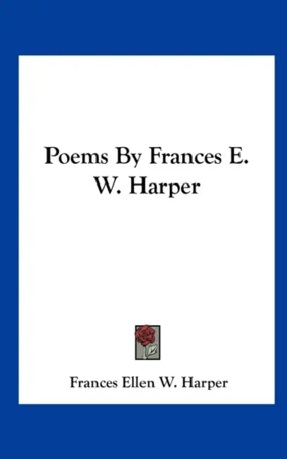 Poems By Frances E. W. Harper by Frances Ellen W. Harper