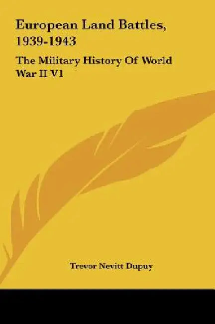 European Land Battles, 1939-1943: The Military History Of World War II V1 by Trevor Nevitt Dupuy