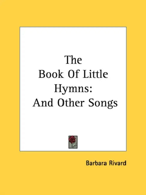 The Book Of Little Hymns: And Other Songs by Barbara Rivard