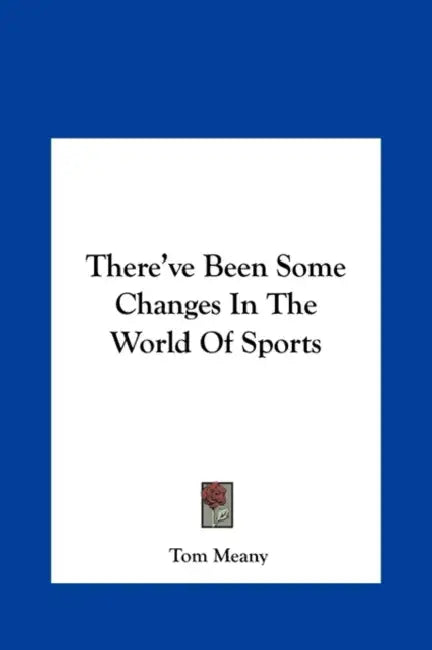 There've Been Some Changes In The World Of Sports by Tom Meany