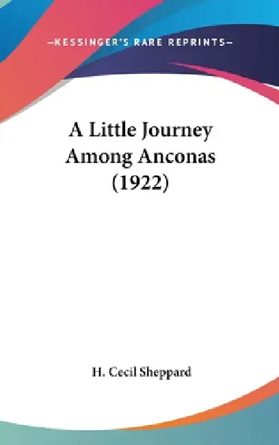 A Little Journey Among Anconas (1922) by H. Cecil Sheppard