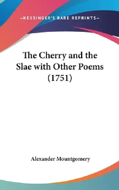 The Cherry and the Slae with Other Poems (1751) by Alexander Mountgomery