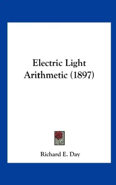Electric Light Arithmetic (1897) by Richard E. Day