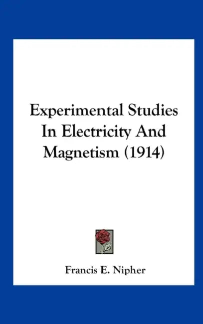 Experimental Studies In Electricity And Magnetism (1914) by Francis E. Nipher