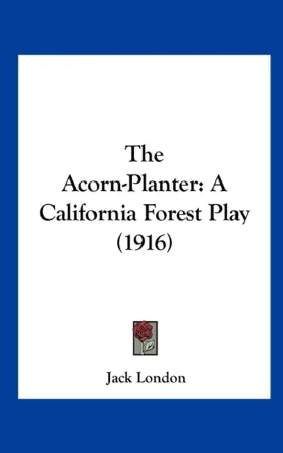 The Acorn-Planter: A California Forest Play (1916) by Jack London