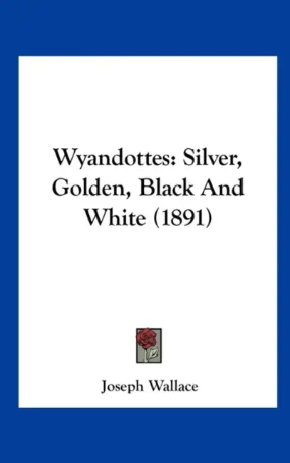 Wyandottes: Silver, Golden, Black And White (1891) by Joseph Wallace