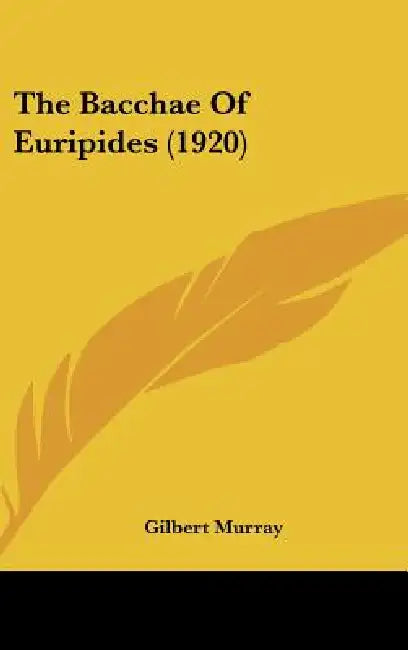 The Bacchae Of Euripides (1920) by Gilbert Murray