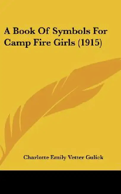 A Book Of Symbols For Camp Fire Girls (1915) by Charlotte Emily Vetter Gulick