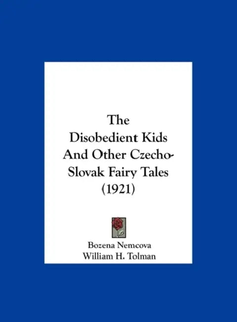 The Disobedient Kids And Other Czecho-Slovak Fairy Tales (1921) by Bozena Nemcova, William H. Tolman, V. Smetanka