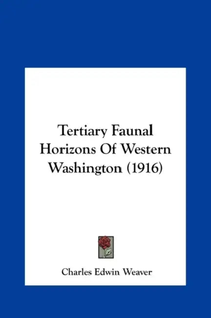 Tertiary Faunal Horizons Of Western Washington (1916) by Charles Edwin Weaver