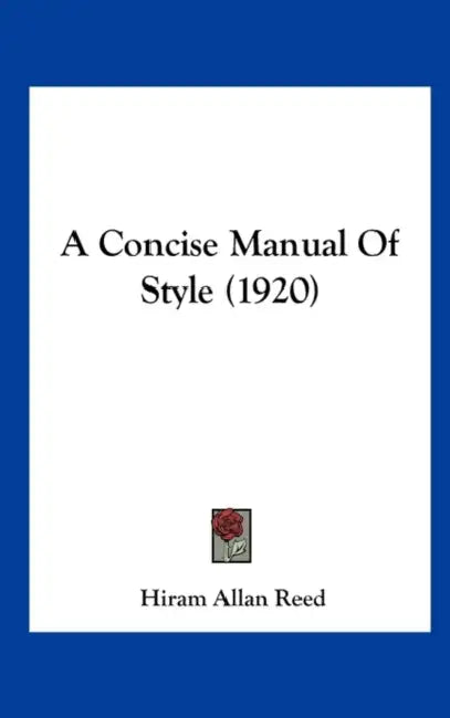 A Concise Manual Of Style (1920) by Hiram Allan Reed