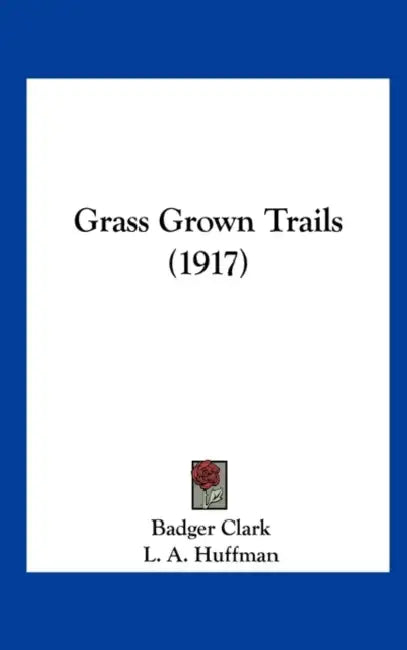 Grass Grown Trails (1917) by Badger Clark, L. A. Huffman
