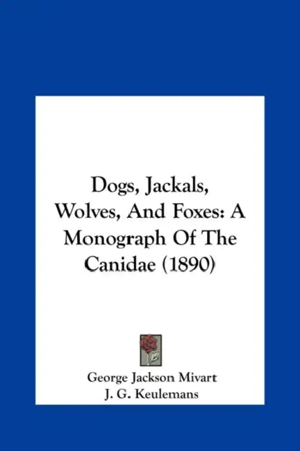 Dogs, Jackals, Wolves, And Foxes: A Monograph Of The Canidae (1890) by George Jackson Mivart, J. G. Keulemans