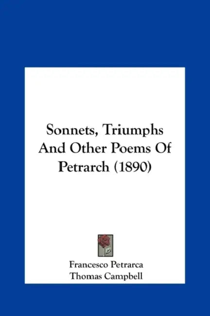 Sonnets, Triumphs And Other Poems Of Petrarch (1890) by Francesco Petrarca, Thomas Campbell