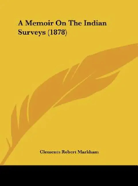 A Memoir on the Indian Surveys (1878) by Clements Robert Markham