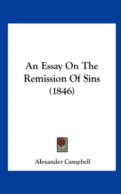 An Essay on the Remission of Sins (1846) by Alexander Campbell