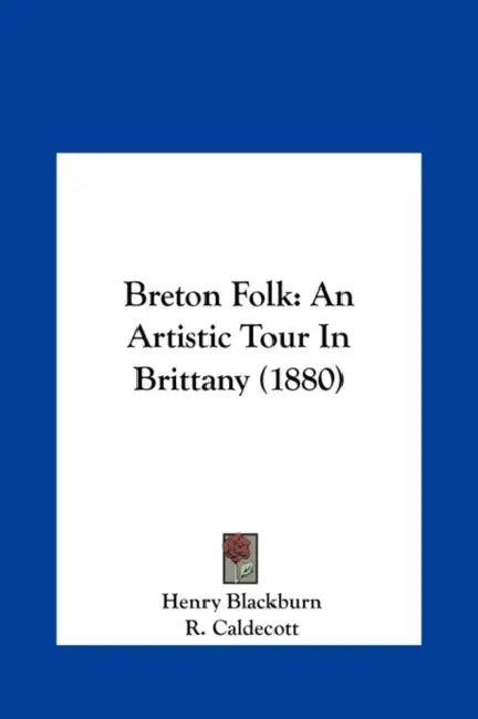 Breton Folk: An Artistic Tour in Brittany (1880) by Henry Blackburn, R. Caldecott