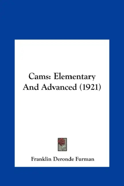 Cams: Elementary And Advanced (1921) by Franklin Deronde Furman